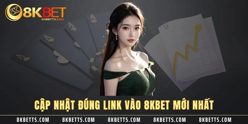 Cập nhật đúng link vào 8KBET mới nhất