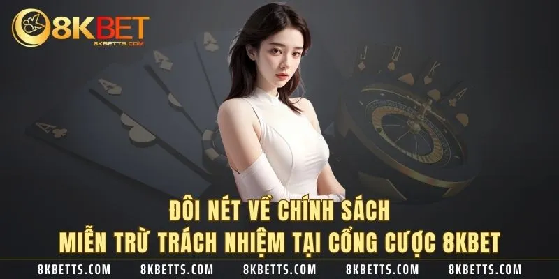 Đôi nét về chính sách miễn trừ trách nhiệm tại cổng cược 8KBET