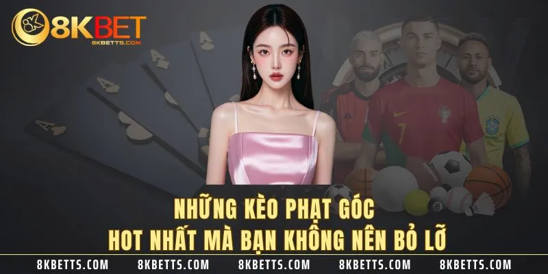 Những kèo phạt góc hot nhất mà bạn không nên bỏ lỡ