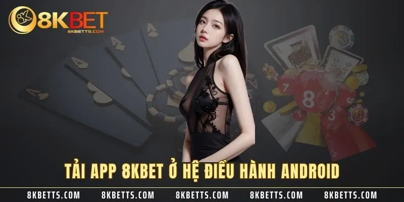 Tải app 8KBET ở hệ điều hành Android