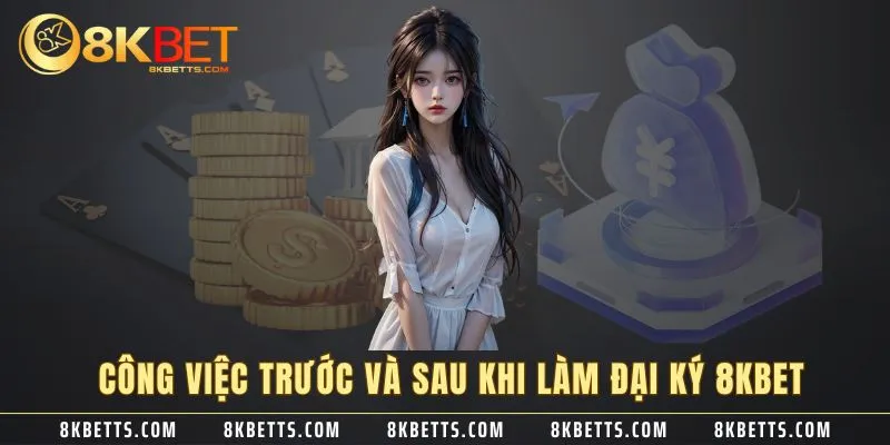 Công việc trước và sau khi làm đại ký 8KBET