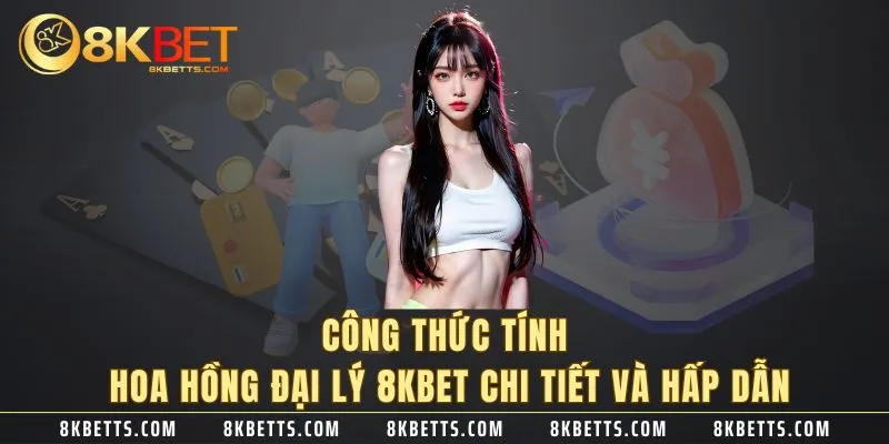 Công thức tính hoa hồng đại lý 8KBET chi tiết và hấp dẫn