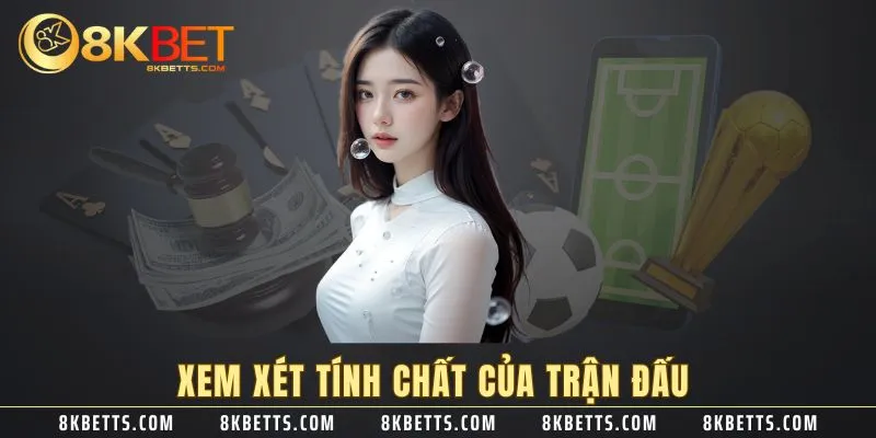 Xem xét tính chất của trận đấu