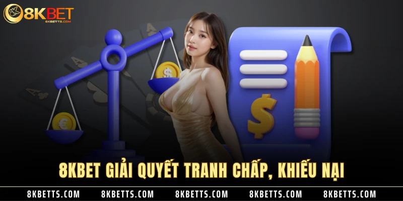 8KBET giải quyết tranh chấp, khiếu nại