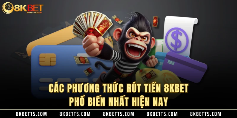 Các phương thức rút tiền 8KBET phổ biến nhất hiện nay