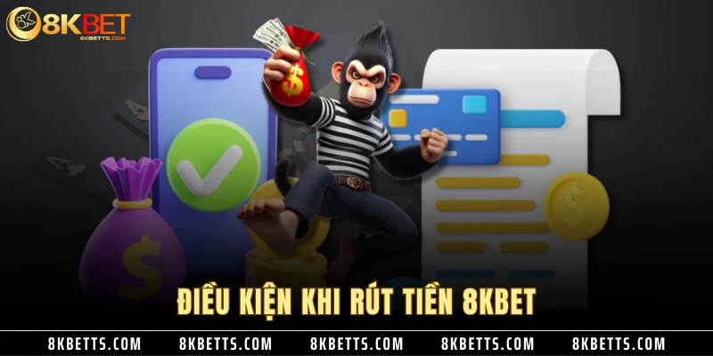 Điều kiện khi rút tiền 8KBET