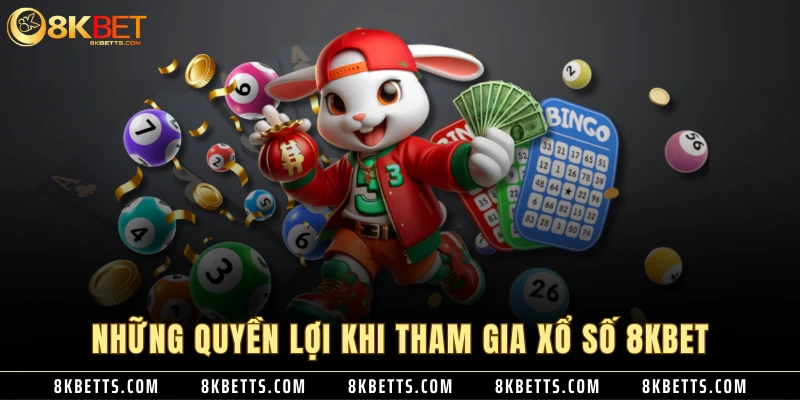 Những quyền lợi khi tham gia xổ số 8KBET