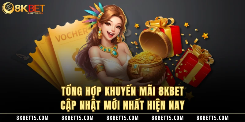 Tổng hợp khuyến mãi 8KBET cập nhật mới nhất hiện nay