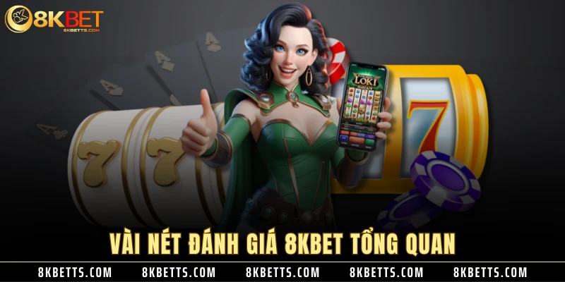 Vài nét đánh giá 8KBET tổng quan